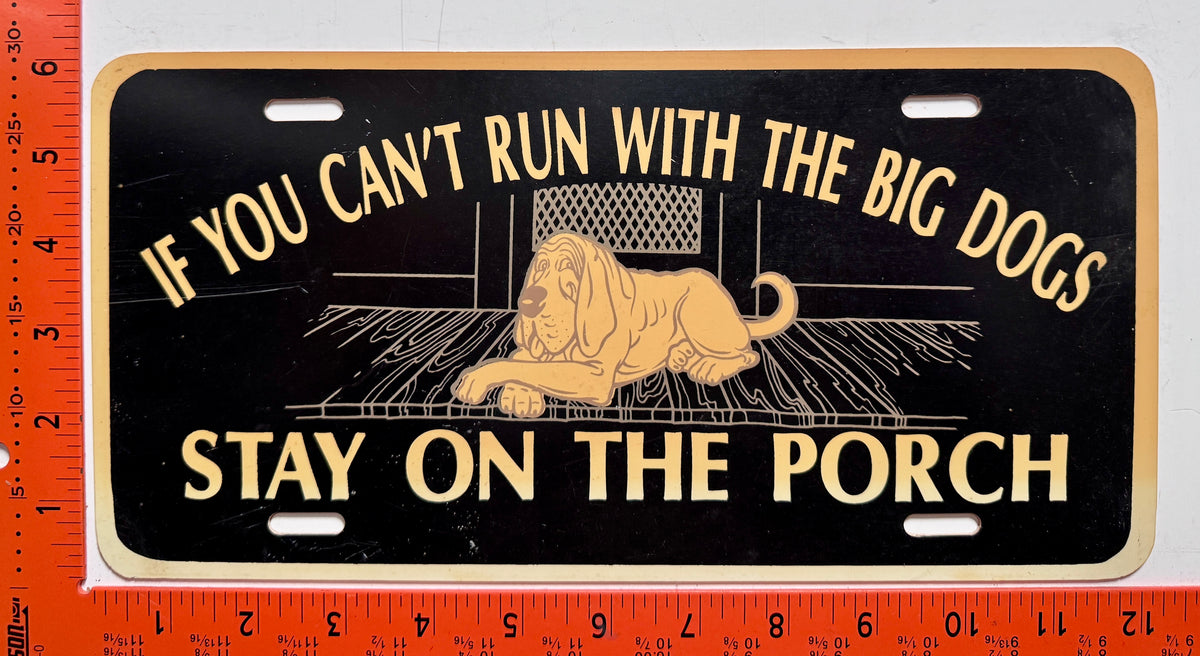 If You Can't Run With The Big Dogs... Booster License Plate